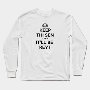 Keep Thi Sen Calm It'll Be Reyt Yorkshire Dialect Long Sleeve T-Shirt